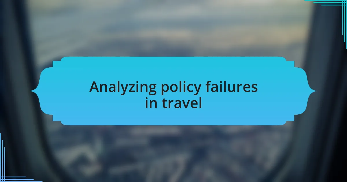 Analyzing policy failures in travel