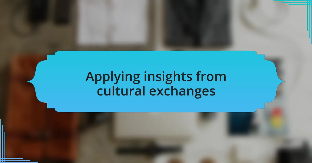 Applying insights from cultural exchanges