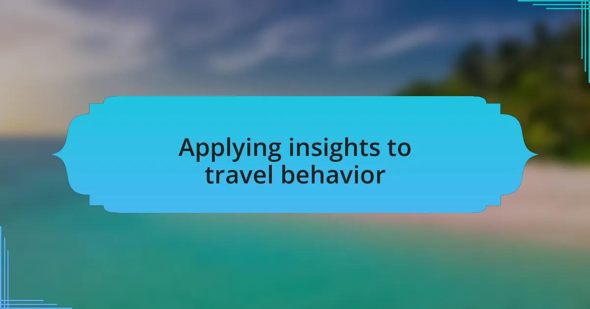 Applying insights to travel behavior