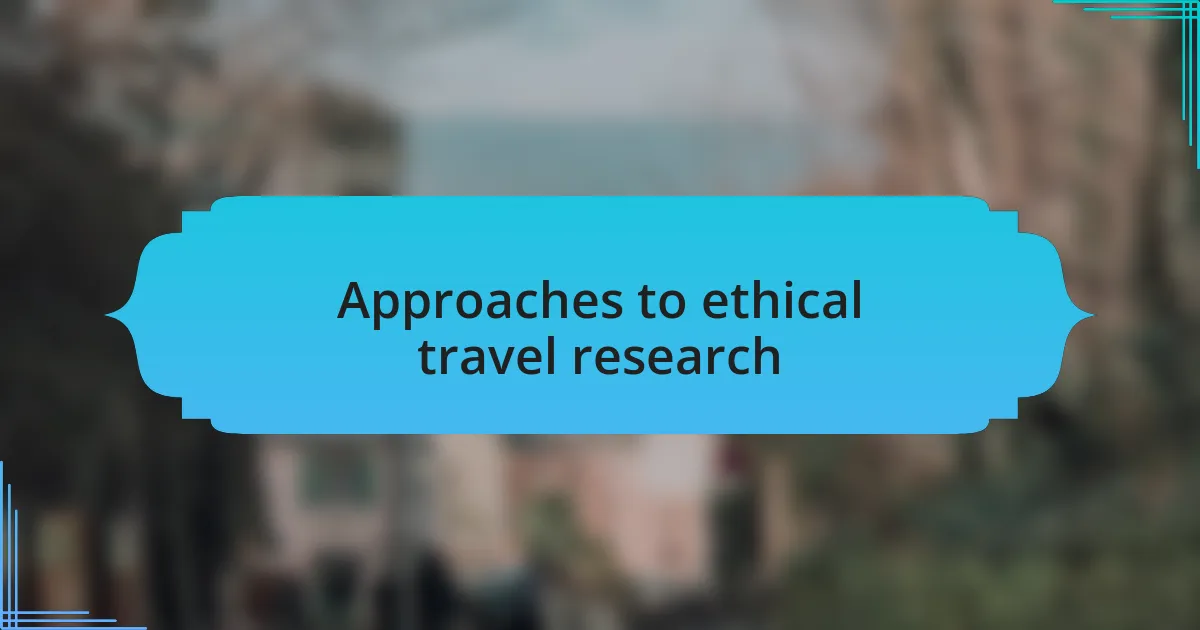 Approaches to ethical travel research