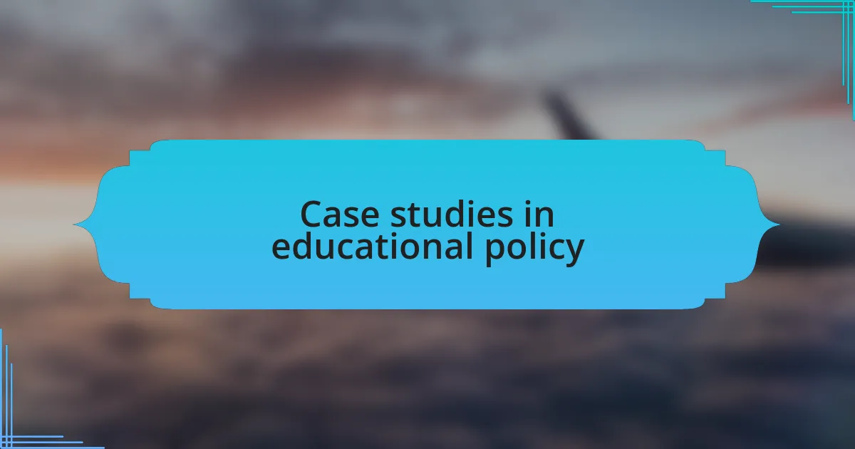 Case studies in educational policy