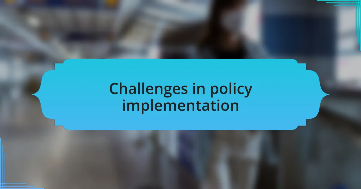 Challenges in policy implementation