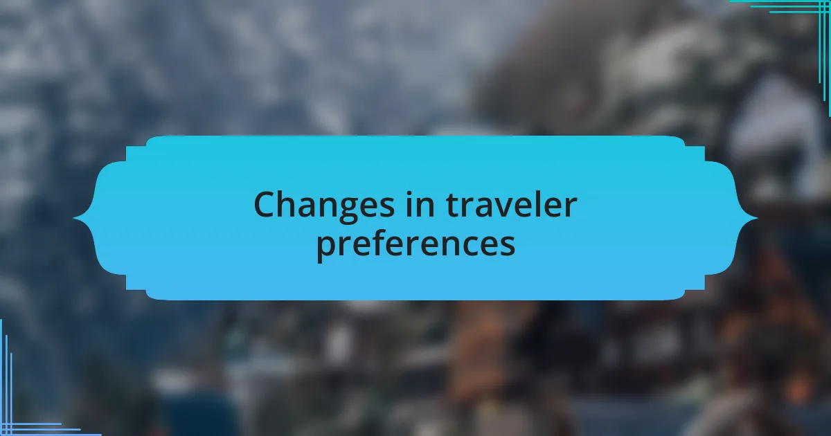 Changes in traveler preferences