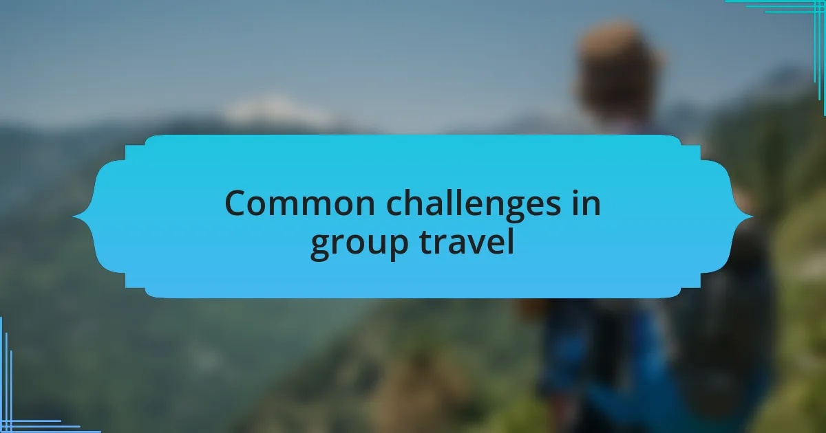 Common challenges in group travel