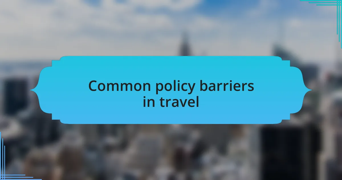 Common policy barriers in travel