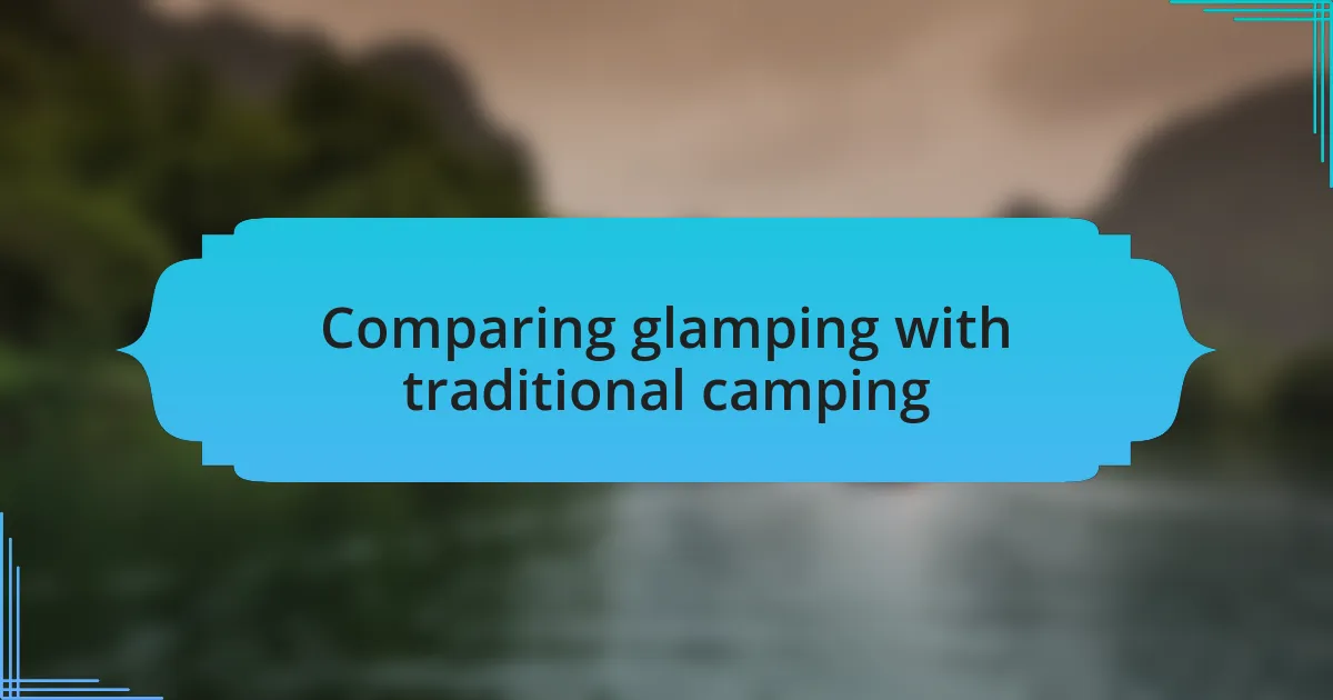 Comparing glamping with traditional camping