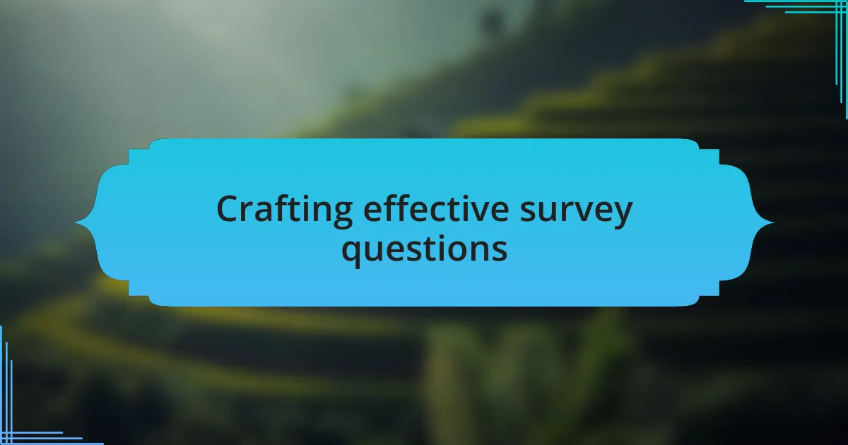 Crafting effective survey questions