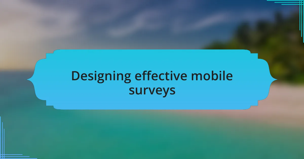 Designing effective mobile surveys