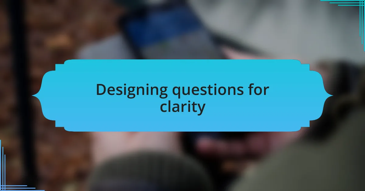 Designing questions for clarity