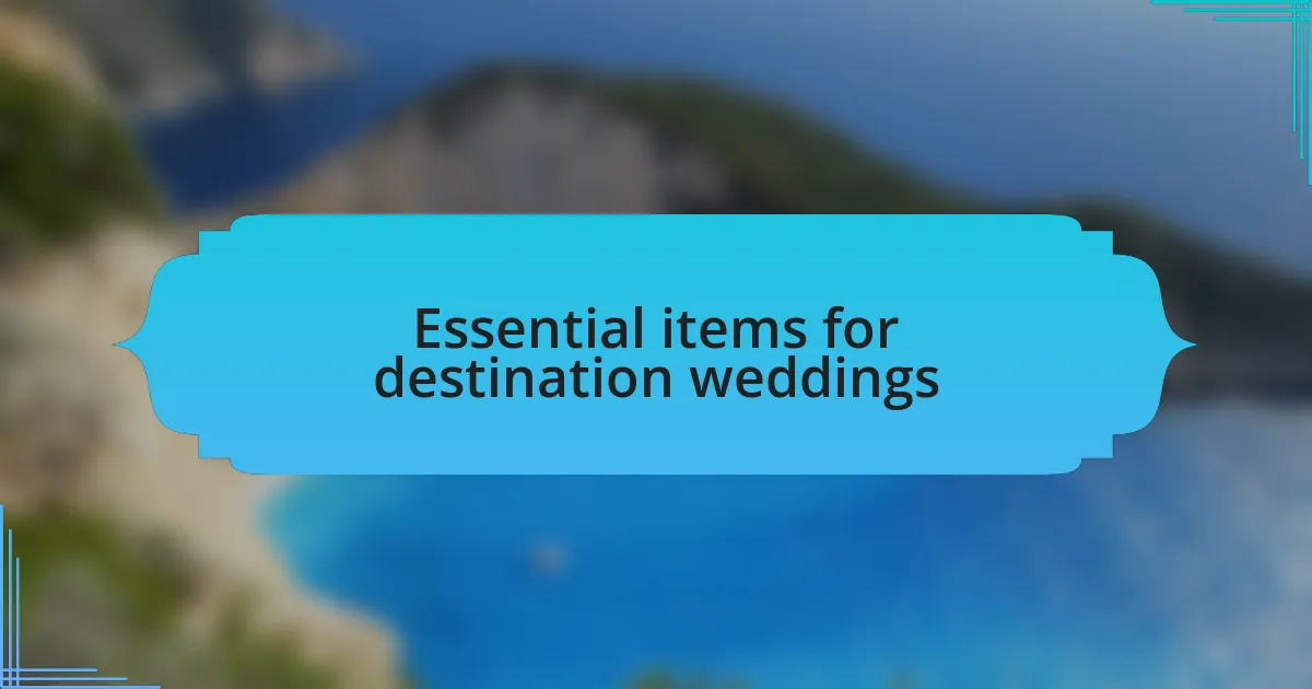 Essential items for destination weddings