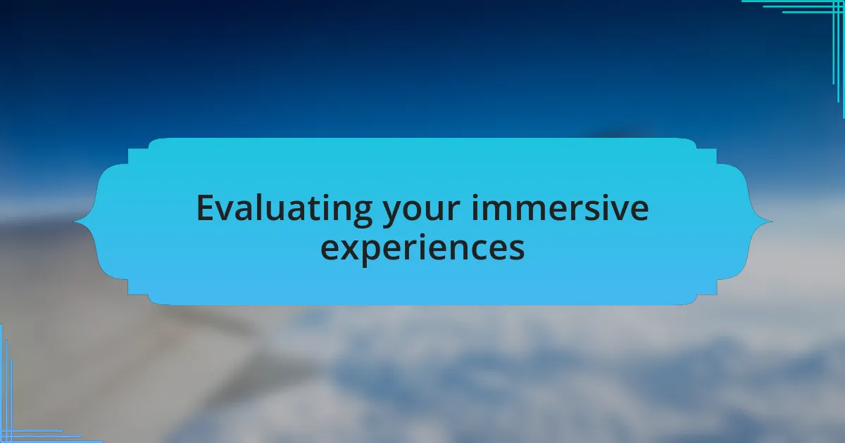 Evaluating your immersive experiences