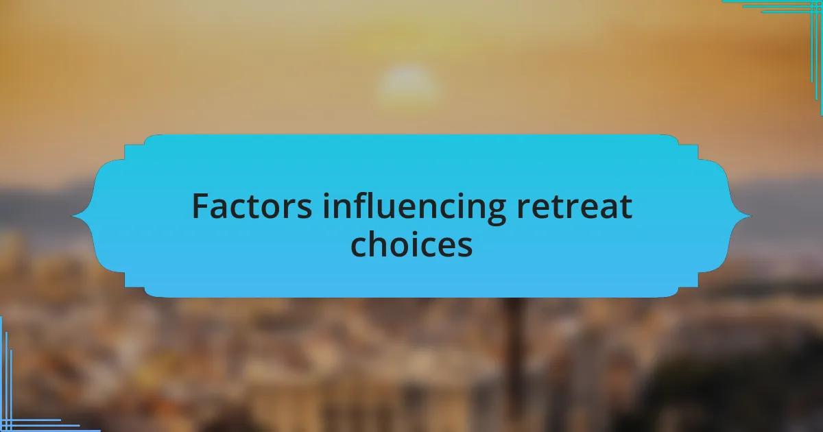 Factors influencing retreat choices
