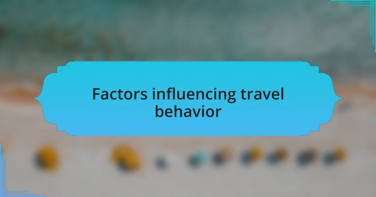 Factors influencing travel behavior