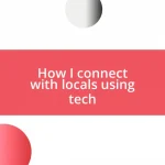 How I connect with locals using tech