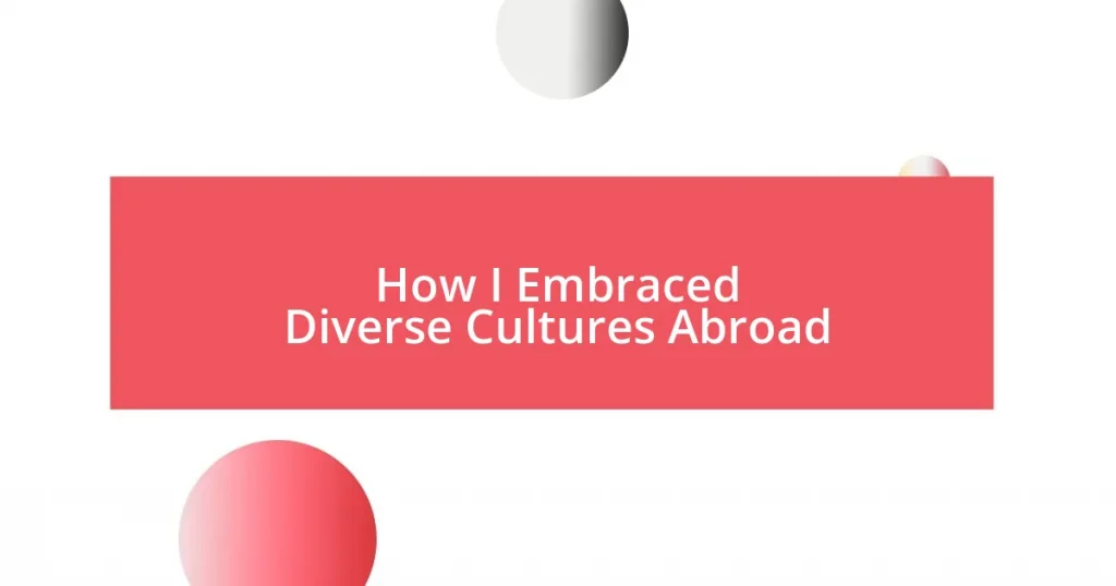 How I Embraced Diverse Cultures Abroad