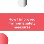 How I improved my home safety measures