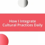 How I Integrate Cultural Practices Daily