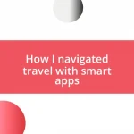 How I navigated travel with smart apps