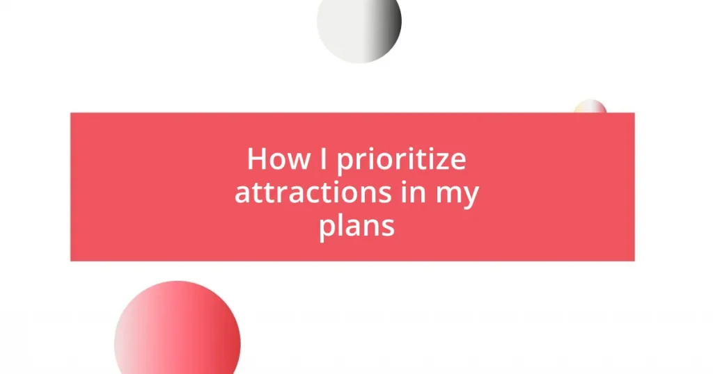 How I prioritize attractions in my plans