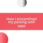 How I streamlined my packing with apps