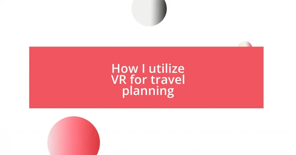 How I utilize VR for travel planning