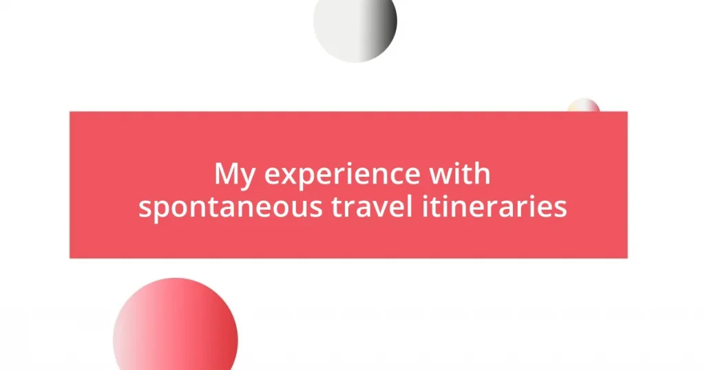 My experience with spontaneous travel itineraries