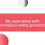 My experience with workplace safety protocols