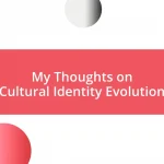 My Thoughts on Cultural Identity Evolution