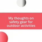 My thoughts on safety gear for outdoor activities