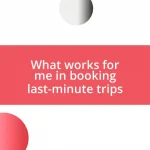 What works for me in booking last-minute trips