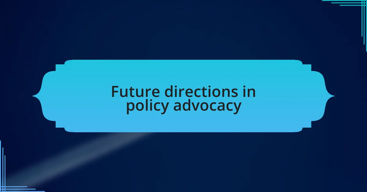Future directions in policy advocacy