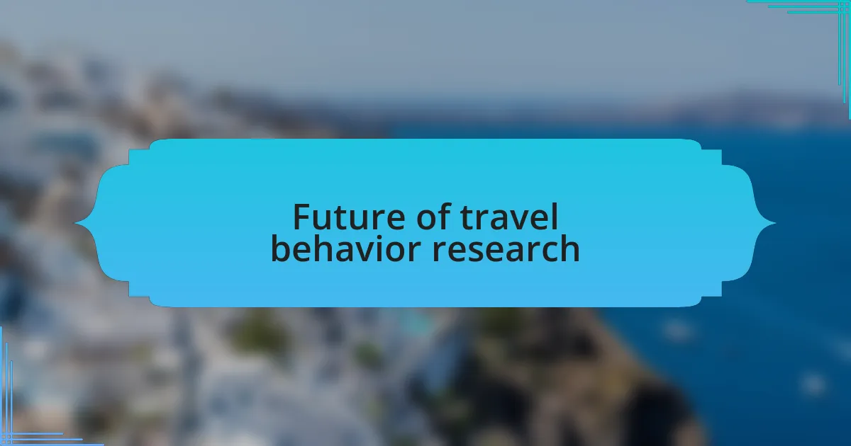 Future of travel behavior research