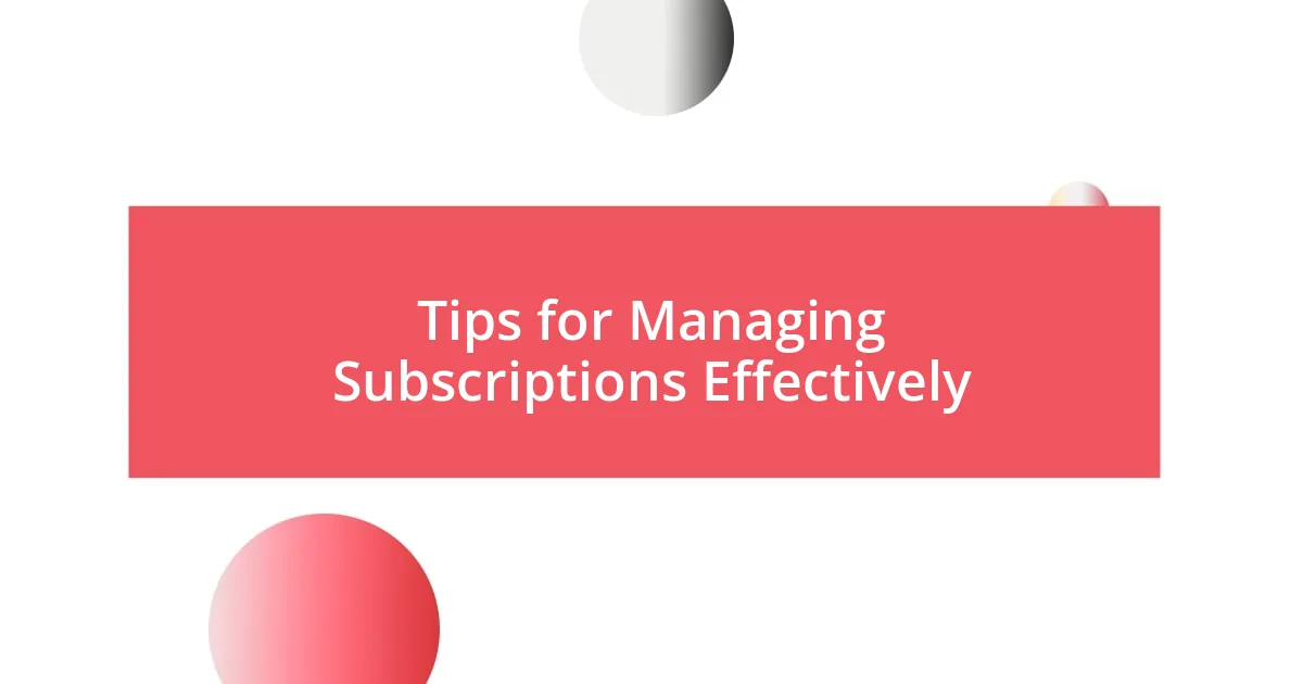 Tips for Managing Subscriptions Effectively