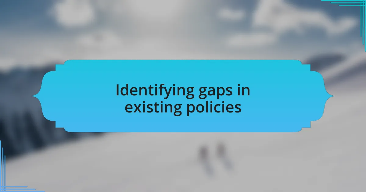 Identifying gaps in existing policies