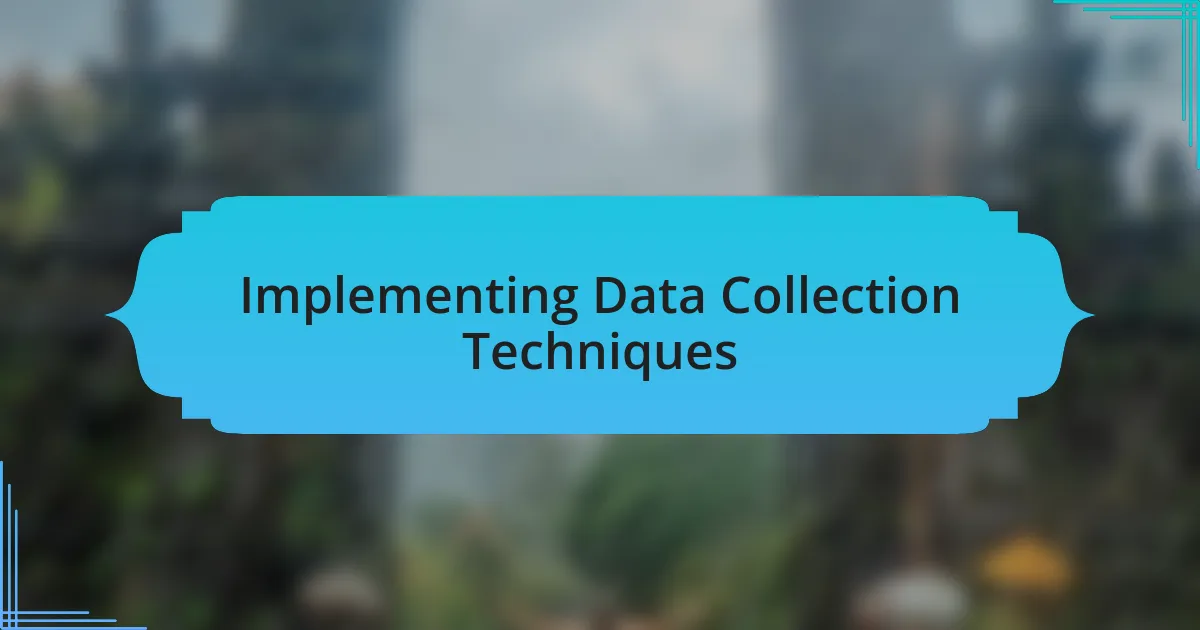 Implementing Data Collection Techniques