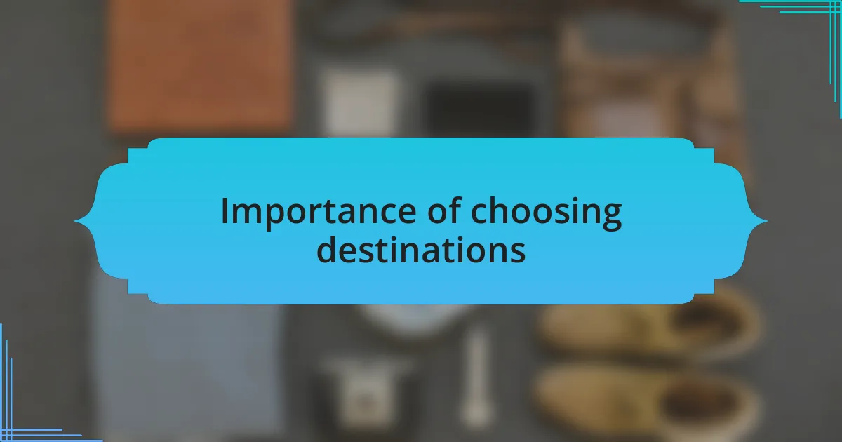 Importance of choosing destinations