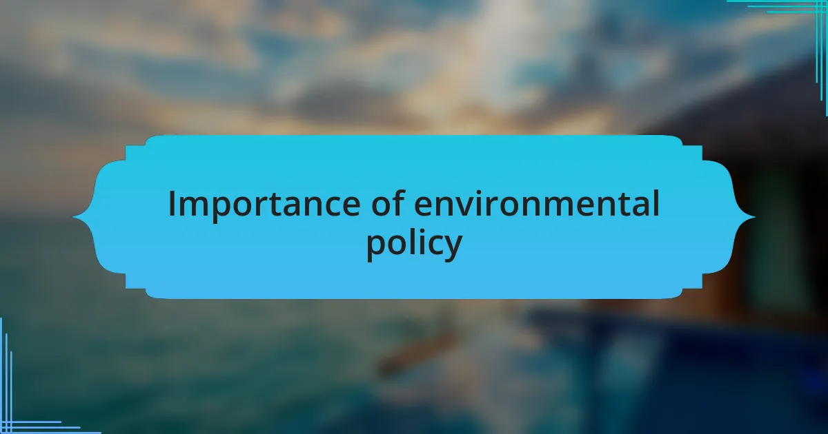 Importance of environmental policy
