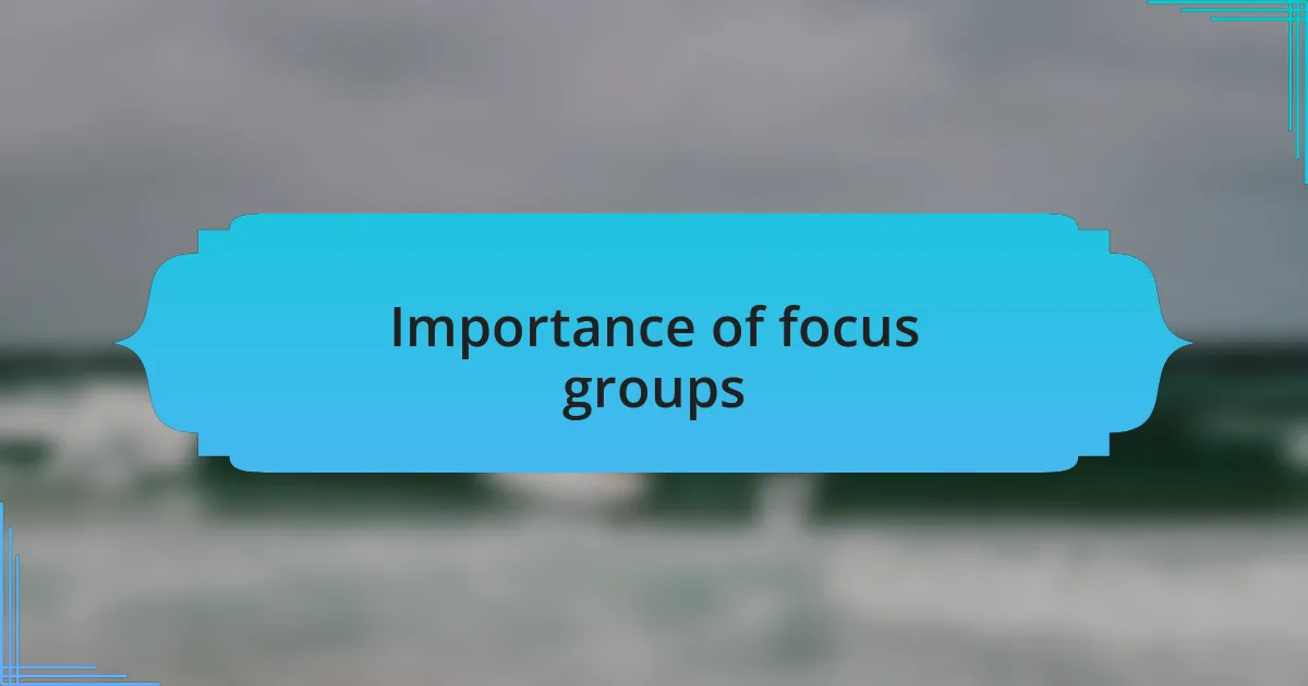 Importance of focus groups