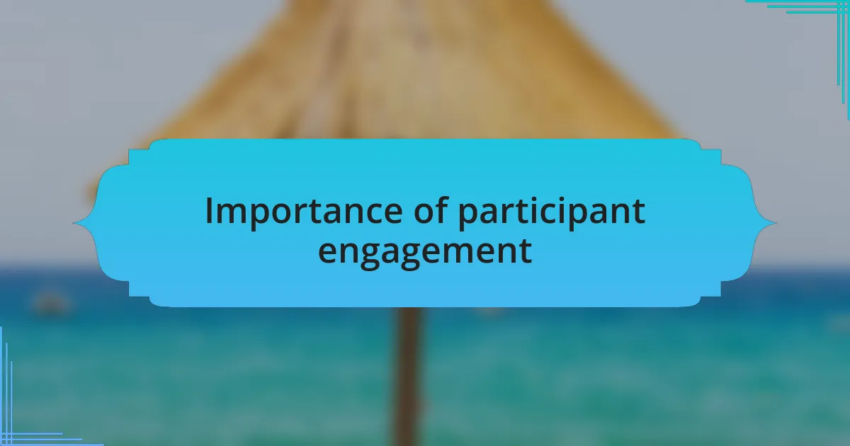 Importance of participant engagement
