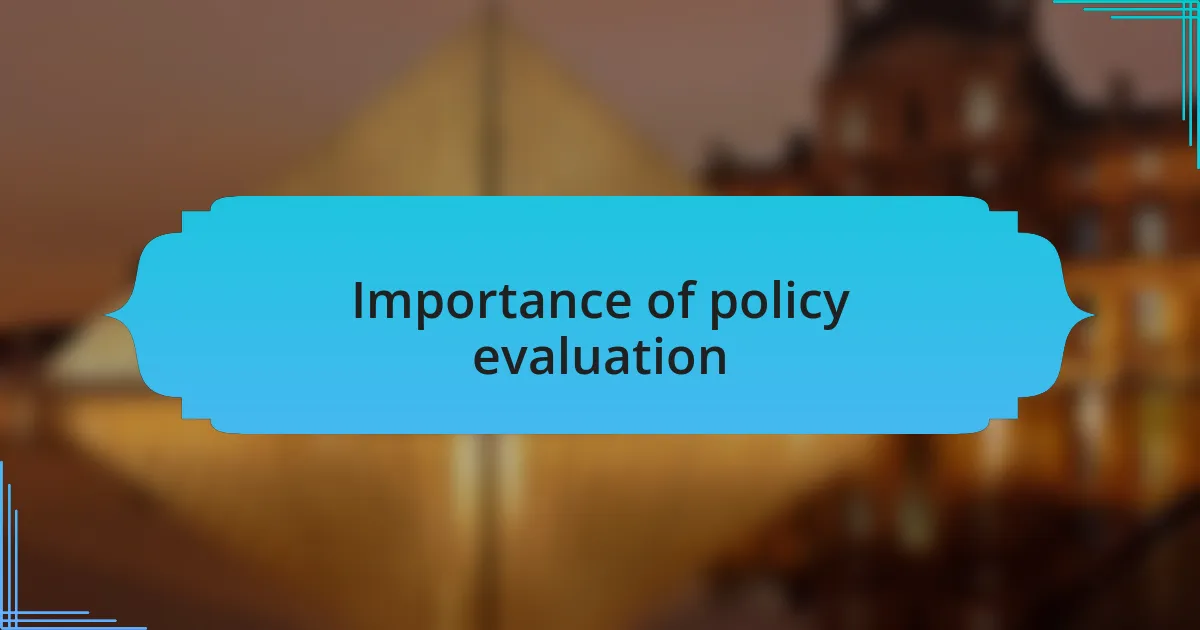 Importance of policy evaluation