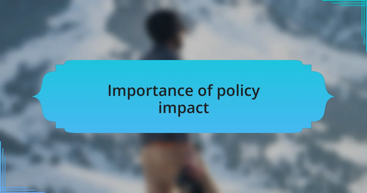 Importance of policy impact