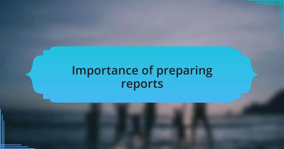 Importance of preparing reports