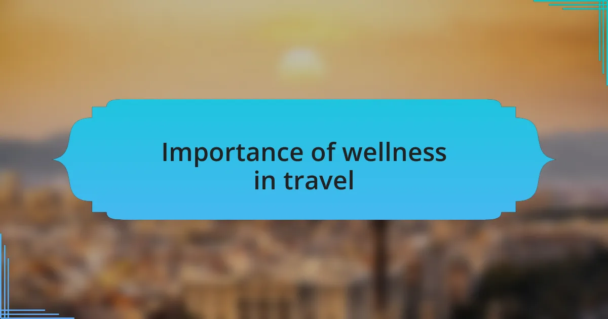 Importance of wellness in travel