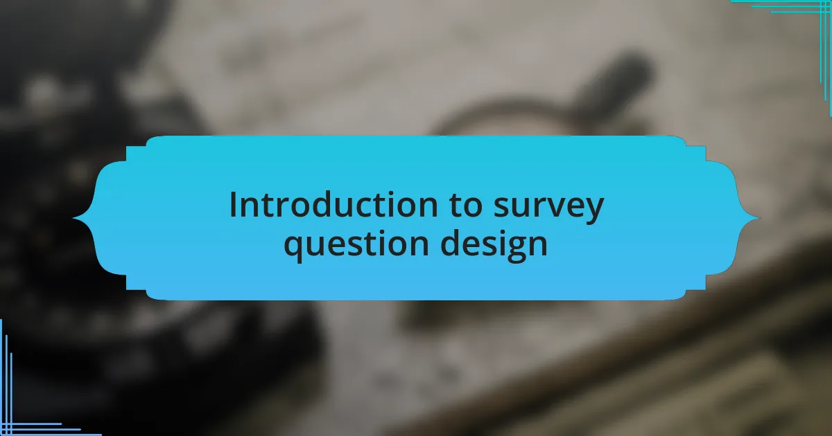 Introduction to survey question design