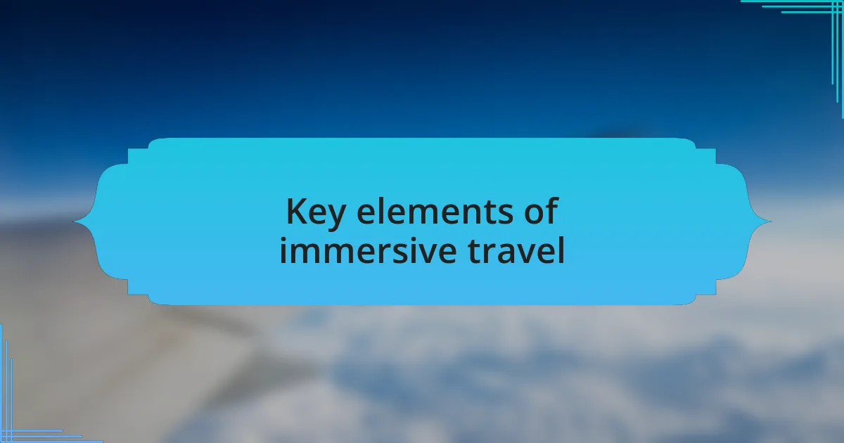 Key elements of immersive travel