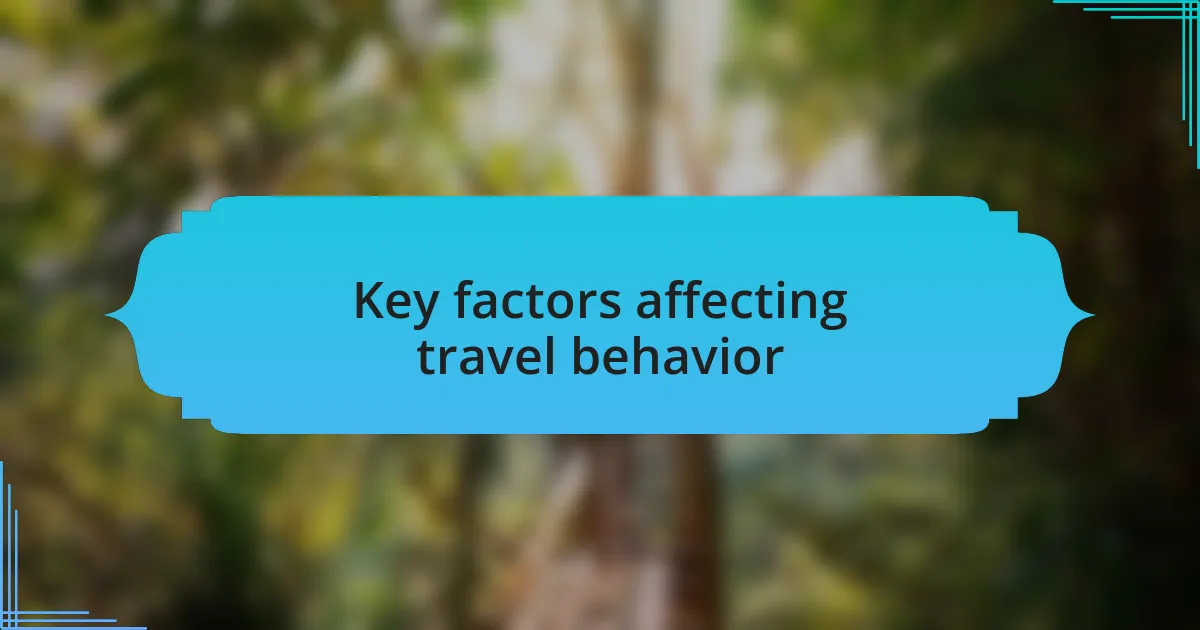Key factors affecting travel behavior