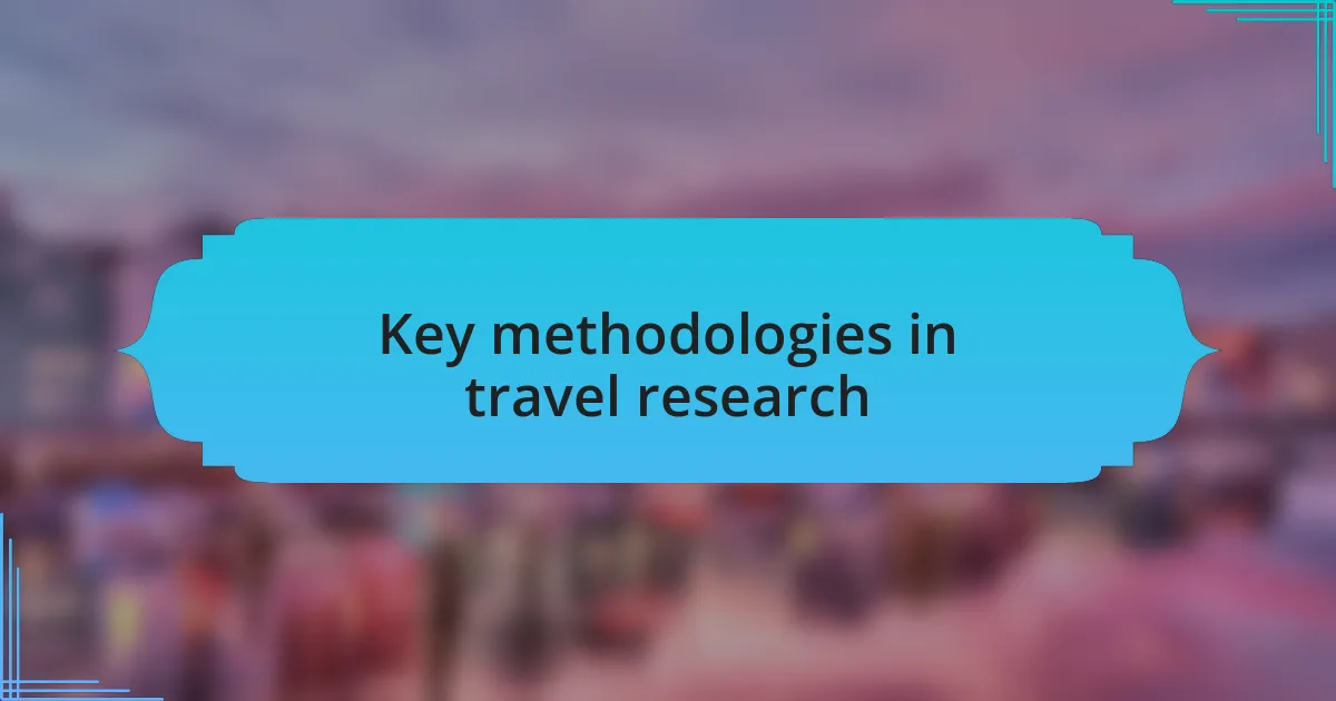 Key methodologies in travel research
