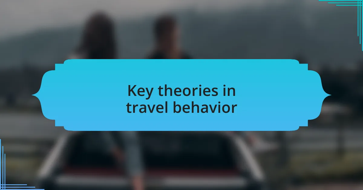 Key theories in travel behavior