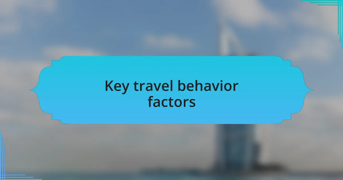 Key travel behavior factors