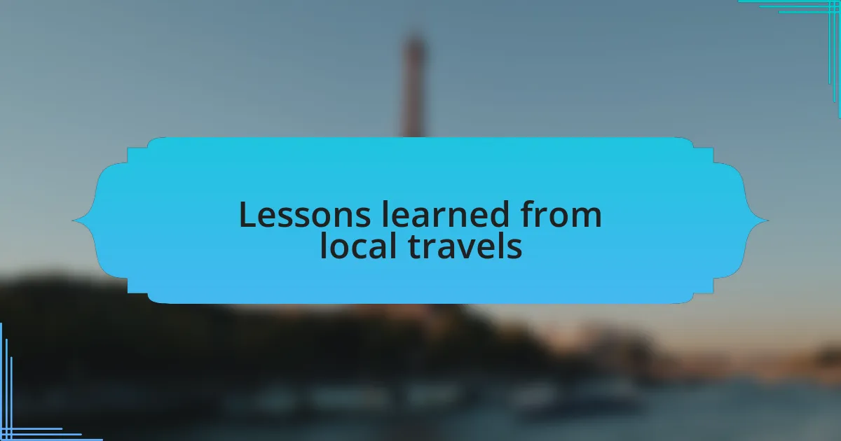 Lessons learned from local travels